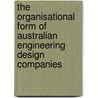 The Organisational Form of Australian Engineering Design Companies door Victor Egan