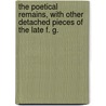 The Poetical Remains, with other detached pieces of the late F. G. door Francis Gibson