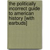 The Politically Incorrect Guide to American History [With Earbuds] door Thomas E. Woods