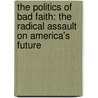 The Politics of Bad Faith: The Radical Assault on America's Future door David Horowitz