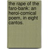 The Rape of the Faro-Bank: an heroi-comical poem, in eight cantos. door Onbekend
