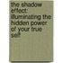 The Shadow Effect: Illuminating The Hidden Power Of Your True Self