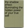 The Shadow Effect: Illuminating The Hidden Power Of Your True Self door Dr Deepak Chopra