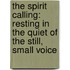 The Spirit Calling: Resting in the Quiet of the Still, Small Voice