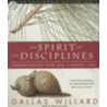 The Spirit Of The Disciplines: Understanding How God Changes Lives by Dallas Willard