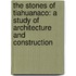 The Stones of Tiahuanaco: A Study of Architecture and Construction