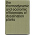 The Thermodynamic and Economic Efficiencies of Desalination Plants