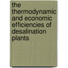 The Thermodynamic and Economic Efficiencies of Desalination Plants by Yunus Çerçi