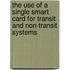 The Use of a Single Smart Card for Transit and Non-Transit Systems