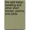 The Wild Italian Wedding and Other Short Stories, Poems, and Jokes by Albert Zimbler