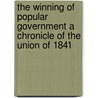 The Winning of Popular Government A Chronicle of the Union of 1841 by Archibald MacMechan