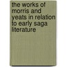 The Works Of Morris And Yeats In Relation To Early Saga Literature door Dorothy M. Hoare