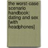 The Worst-Case Scenario Handbook: Dating and Sex [With Headphones]