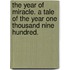 The Year of Miracle. a Tale of the Year One Thousand Nine Hundred.
