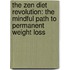 The Zen Diet Revolution: The Mindful Path to Permanent Weight Loss