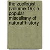 The Zoologist (Volume 16); A Popular Miscellany of Natural History door Books Group