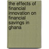The effects of financial innovation on financial  savings in Ghana by Abraham Ansong