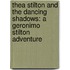Thea Stilton and the Dancing Shadows: A Geronimo Stilton Adventure