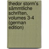 Thedor Storm's Sämmtliche Schriften, Volumes 3-4 (German Edition) door Storm Theodor