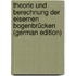 Theorie Und Berechnung Der Eisernen Bogenbrücken (German Edition)
