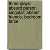 Three Plays: Absurd Person Singular; Absent Friends; Bedroom Farce door Alan Ayckbourne