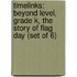 Timelinks: Beyond Level, Grade K, the Story of Flag Day (Set of 6)