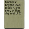 Timelinks: Beyond Level, Grade K, the Story of Flag Day (Set of 6) door MacMillan/McGraw-Hill