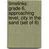Timelinks: Grade 6, Approaching Level, City in the Sand (Set of 6) door McGraw-Hill