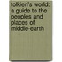 Tolkien's World: A Guide to the Peoples and Places of Middle-Earth