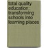 Total Quality Education: Transforming Schools Into Learning Places