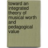 Toward an Integrated Theory of Musical Worth and Pedagogical Value door Elise Eskew Sparks