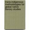 Trans-Indigenous: Methodologies for Global Native Literary Studies door Chadwick Allen