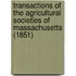 Transactions of the Agricultural Societies of Massachusetts (1851)