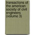 Transactions of the American Society of Civil Engineers (Volume 3)