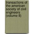 Transactions of the American Society of Civil Engineers (Volume 8)