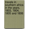 Travels in Southern Africa in the Years, 1803, 1804, 1805 and 1806 door Hinrich Lichtenstein