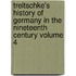 Treitschke's History of Germany in the Nineteenth Century Volume 4