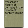 Treitschke's History of Germany in the Nineteenth Century Volume 4 by Heinrich Von Treitschke