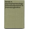 Trends in Psychopharmacology: Pharmacodynamics to Pharmacogenetics by Samina Bano