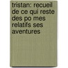 Tristan: Recueil De Ce Qui Reste Des Po Mes Relatifs Ses Aventures by Tristan