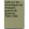 Tude Sur Les Chroniques de Froissart; Guerre de Guienne, 1345-1346 door Martin Bertrandy-Lacabane
