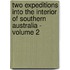 Two Expeditions Into The Interior Of Southern Australia - Volume 2