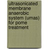 Ultrasonicated Membrane Anaerobic System (umas) For Pome Treatment door Abdurahman.H. Nour