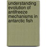 Understanding Evolution of Antifreeze Mechanisms in Antarctic Fish door Professor John Morrison