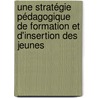 Une Stratégie pédagogique de formation et d'insertion des jeunes by Freddy Nadaire Miabe