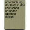 Untersuchung Der Laute in Den Kentischen Urkunden (German Edition) door Friedrich Wolff Rudolf