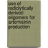Use of Radiolytically Derived Oligomers for Artemisinin Production
