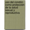 Uso del condón como protección de la salud sexual y reproductiva door Natalia Andrea Arenas Losada