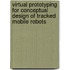 Virtual Prototyping For Conceptual Design Of Tracked Mobile Robots