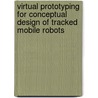 Virtual Prototyping For Conceptual Design Of Tracked Mobile Robots door Sadath Malik